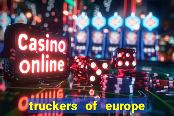 truckers of europe 3 dinheiro infinito